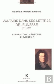Voltaire Dans Ses Lettres De Jeunesse (1711-1733) : La Formation D'Un Épistolier Au Xviiie Siècle