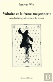Voltaire Et La Franc-Maconnerie Sous L'Aclairage Des Rituels Du Temps