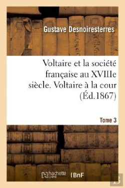 Bertrand.pt - Voltaire Et La Societe Francaise Au Xviiie Siecle. T.3 Voltaire A La Cour