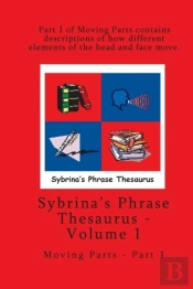 Volume 1 - Sybrina'S Phrase Thesaurus - Moving Parts - Part 1