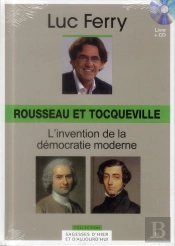 Volume 10 : Rousseau Et Tocqueville - L'Invention De La Democratie Moderne