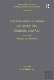 Volume 12, Tome Iii: Kierkegaard'S Influence On Literature, Criticism And Art