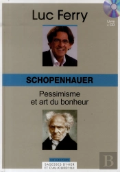 Volume 13 : Schopenhauer - Pessimisme Et Art Du Bonheur