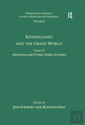 Volume 2, Tome Ii: Kierkegaard And The Greek World - Aristotle And Other Greek Authors
