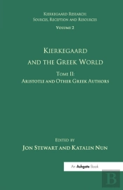 Volume 2, Tome Ii: Kierkegaard And The Greek World - Aristotle And Other Greek Authors