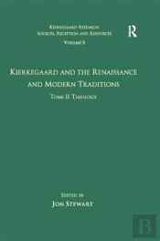 Volume 5, Tome Ii: Kierkegaard And The Renaissance And Modern Traditions - Theology