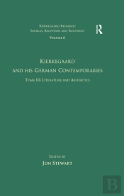 Volume 6, Tome Iii: Kierkegaard And His German Contemporaries - Literature And Aesthetics