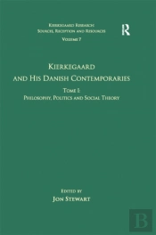 Volume 7, Tome I: Kierkegaard And His Danish Contemporaries - Philosophy, Politics And Social Theory