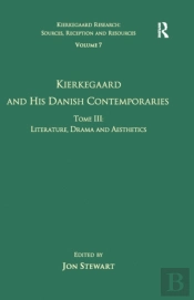 Volume 7, Tome Iii: Kierkegaard And His Danish Contemporaries - Literature, Drama And Aesthetics
