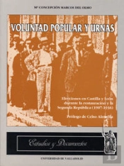 Voluntad Popular Y Urnas. Elecciones En Castilla Y León Durante La Restauración Y La Segunda Repúbli