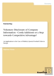 Voluntary Disclosure Of Company Information - Costly Additions Or A Step Towards Competitive Advantage?
