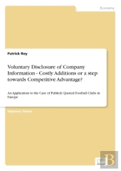Voluntary Disclosure Of Company Information - Costly Additions Or A Step Towards Competitive Advantage?