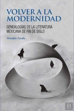 Bertrand.pt - Volver A La Modernidad. Genealogias De La Literatura Mexicana De