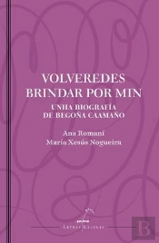 Volveredes Brindar Por Min. Unha Biografia De Begoña Caamaño