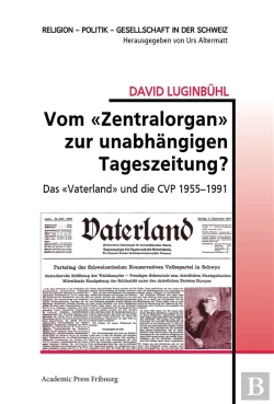 Bertrand.pt - Vom  Zentralorgan  Zur Unabhangigen Tageszeitung? - Das  Vaterland  Und Die Cvp 1955-1991