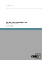 Von Der Motivationstheorie Zur Motivationspraxis