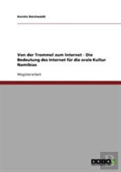 Von Der Trommel Zum Internet - Die Bedeutung Des Internet Fur Die Orale Kultur Namibias