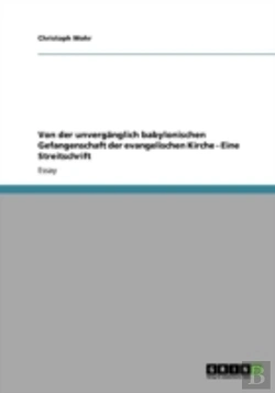Bertrand.pt - Von Der Unvergaã‚Â¤Nglich Babylonischen Gefangenschaft Der Evangelischen Kirche - Eine Streitschrift