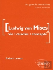 Von Mises Ludwig  - Vie, Oeuvres, Concepts