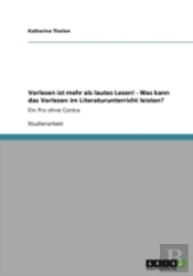 Vorlesen Ist Mehr Als Lautes Lesen! - Was Kann Das Vorlesen Im Literaturunterricht Leisten?