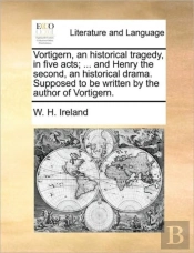Vortigern, An Historical Tragedy, In Fiv