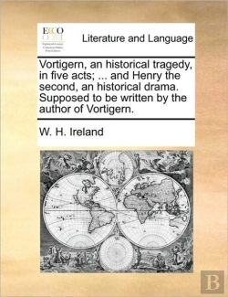 Bertrand.pt - Vortigern, An Historical Tragedy, In Fiv