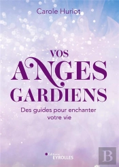 Vos Anges Gardiens : Des Guides Pour Enchanter Votre Vie !