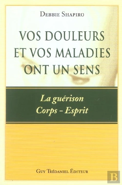 Bertrand.pt - Vos Douleurs Et Vos Maladies Ont Un Sens ; La Guerison Corps-Esprit