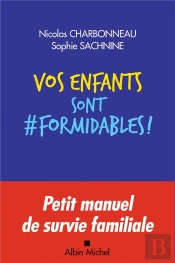 Vos Enfants Sont Formidables ! ; Petit Manuel De Survie Familiale