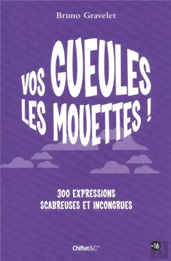 Bertrand.pt - Vos Gueules Les Mouettes ! 300 Expressions Scabreuses Et Incongrues