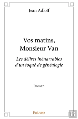 Bertrand.pt - Vos Matins, Monsieur Van : Les Délires Inénarrables D'Un Toqué De Généalogieroman