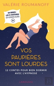 Vos Paupières Sont Lourdes ; 12 Contes Pour Bien Dormir Avec L'Hypnose