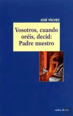 Bertrand.pt - Vosotros, Cuando Oréis, Decid: Padre Nuestro