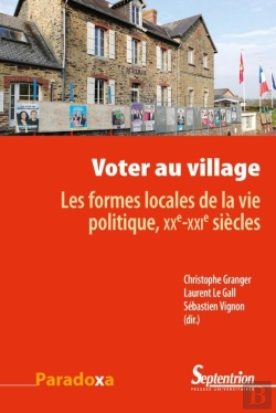 Bertrand.pt - Voter Au Village ; Les Formes Locales De La Vie Politique, Xxe-Xxie Siècles