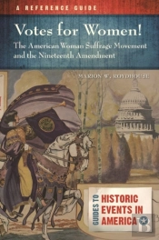 Votes For Women! The American Woman Suffrage Movement And The Nineteenth Amendment