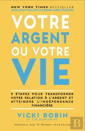 Votre Argent Ou Votre Vie : 9 Étapes Pour Transformer Votre Relation À L'Argent Et Atteindre L'Indépendance Financière