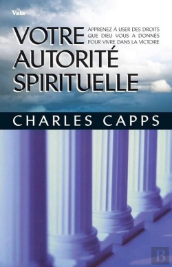 Bertrand.pt - Votre Autorite Spirituelle ; Apprenez À User Des Droits Que Dieu Vous A Donnés Pour Vivre Dans La Victoire