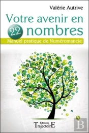 Votre Avenir En 22 Nombres - Manuel Pratique De Numeromancie