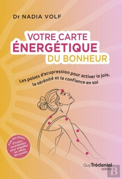 Bertrand.pt - Votre Carte Énergétique Du Bonheur : Les Points D'Acupression Pour Activer La Joie, La Sérénité Et La Confiance En Soi