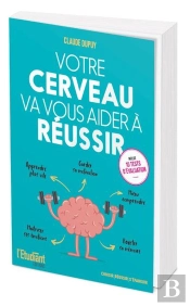Votre Cerveau Va Vous Aider À Réussir