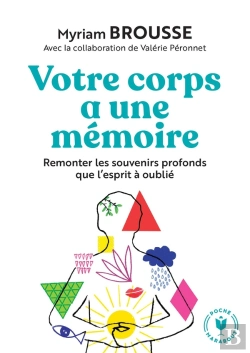 Bertrand.pt - Votre Corps A Une Mémoire : Remonter Les Souvenirs Profonds Que L'Esprit A Oublié