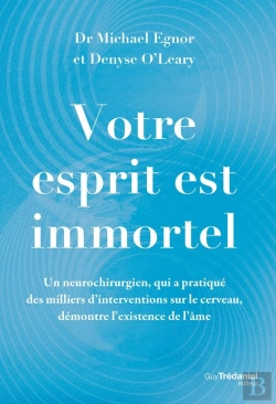 Bertrand.pt - Votre Esprit Est Immortel : Un Neurochirurgien Démontre L'Existence De L'Âme