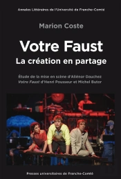Votre Faust Mis En Scène Par Aliénor Dauchez, La Création En Partage : Notes Sur La Mise En Scène De Votre Faust D'Henri Pousseur Et Michel Butor, Par Aliénor Dauchez