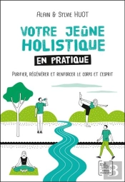 Votre Jeune Holistique En Pratique ; Purifier, Régénérer Et Renforcer Le Corps Et L'Esprit