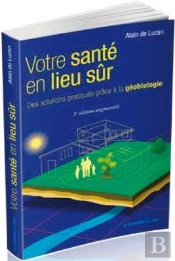 Votre Santé En Lieu Sûr ; Des Solutions Pratiques Grâce À La Géobiologie (5e Édition)