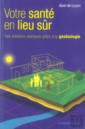 Votre Sante En Lieu Sur ; Des Solutions Pratiques Grace A La Geobiologie