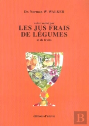 Votre Sante Par Les Jus Frais De Legumes Et De Fruits