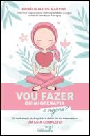 Vou Fazer Quimioterapia! E agora?
