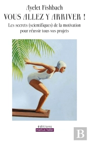 Vous Allez Y Arriver ! - Les Secrets (Scientifiques) De La Motivation Pour Reussir Tous Vos Projets