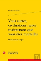Vous Autres, Civilisations, Savez Maintenant Que Vous Êtes Mortelles : De La Contre-Utopie